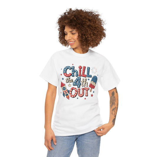 Chill the 4th Out T-Shirt - Direct to Garment