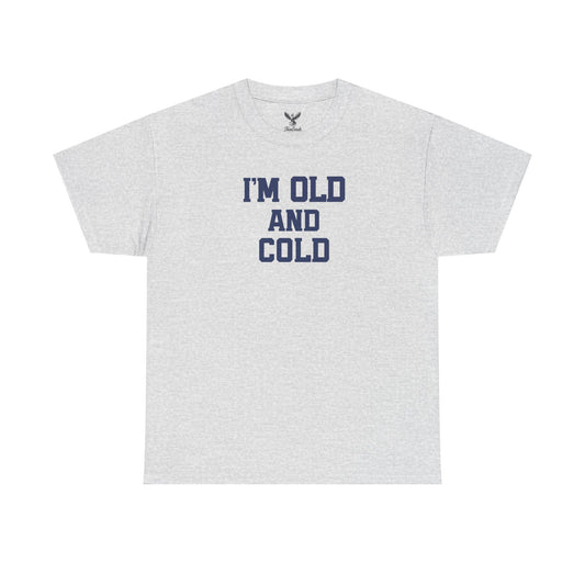 Old And Cold - Unisex Heavy Cotton Tee with "I'M OLD AND COLD" Print - Perfect Gift for Seniors, Birthday, Holiday, Humor Tee, Casual Wear