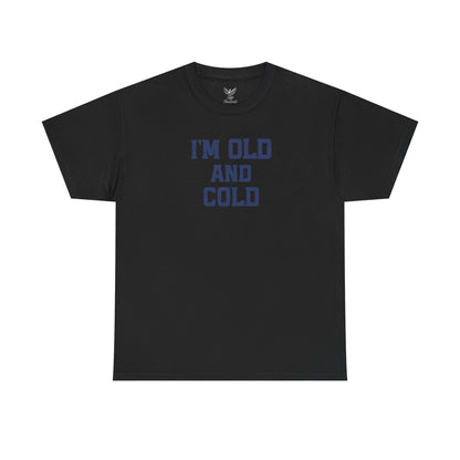Old And Cold - Unisex Heavy Cotton Tee with "I'M OLD AND COLD" Print - Perfect Gift for Seniors, Birthday, Holiday, Humor Tee, Casual Wear