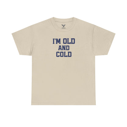 Old And Cold - Unisex Heavy Cotton Tee with "I'M OLD AND COLD" Print - Perfect Gift for Seniors, Birthday, Holiday, Humor Tee, Casual Wear