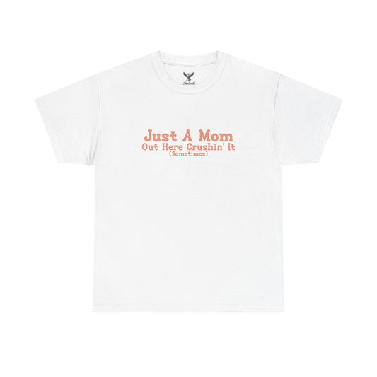 Just A Mom Unisex Heavy Cotton Tee - Out Here Crushin' It (Sometimes)