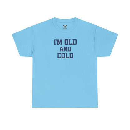 Old And Cold - Unisex Heavy Cotton Tee with "I'M OLD AND COLD" Print - Perfect Gift for Seniors, Birthday, Holiday, Humor Tee, Casual Wear