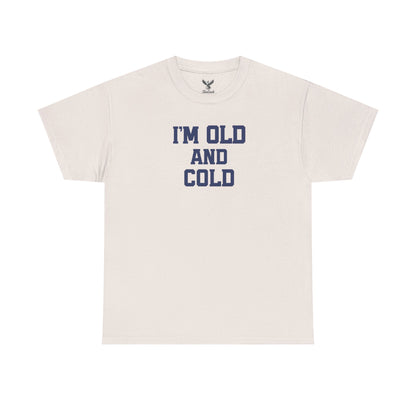 Old And Cold - Unisex Heavy Cotton Tee with "I'M OLD AND COLD" Print - Perfect Gift for Seniors, Birthday, Holiday, Humor Tee, Casual Wear