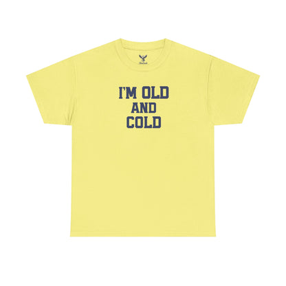 Old And Cold - Unisex Heavy Cotton Tee with "I'M OLD AND COLD" Print - Perfect Gift for Seniors, Birthday, Holiday, Humor Tee, Casual Wear