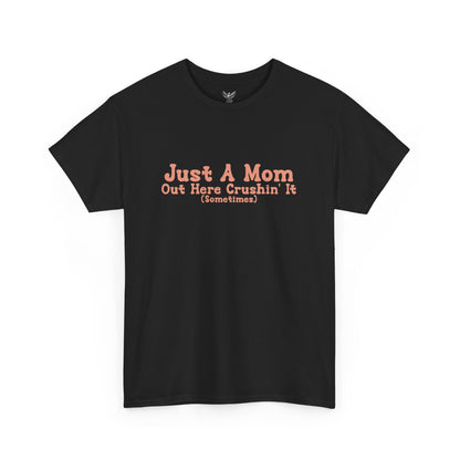 Just A Mom Unisex Heavy Cotton Tee - Out Here Crushin' It (Sometimes)