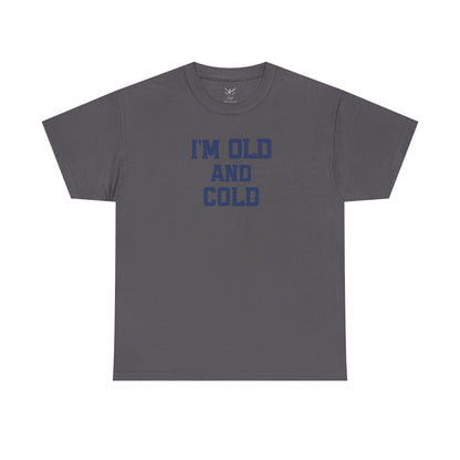 Old And Cold - Unisex Heavy Cotton Tee with "I'M OLD AND COLD" Print - Perfect Gift for Seniors, Birthday, Holiday, Humor Tee, Casual Wear