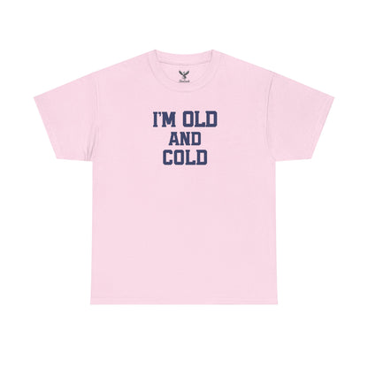 Old And Cold - Unisex Heavy Cotton Tee with "I'M OLD AND COLD" Print - Perfect Gift for Seniors, Birthday, Holiday, Humor Tee, Casual Wear