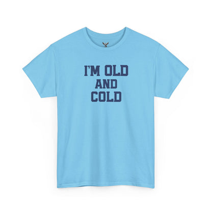 Old And Cold - Unisex Heavy Cotton Tee with "I'M OLD AND COLD" Print - Perfect Gift for Seniors, Birthday, Holiday, Humor Tee, Casual Wear