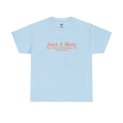 Just A Mom Unisex Heavy Cotton Tee - Out Here Crushin' It (Sometimes)